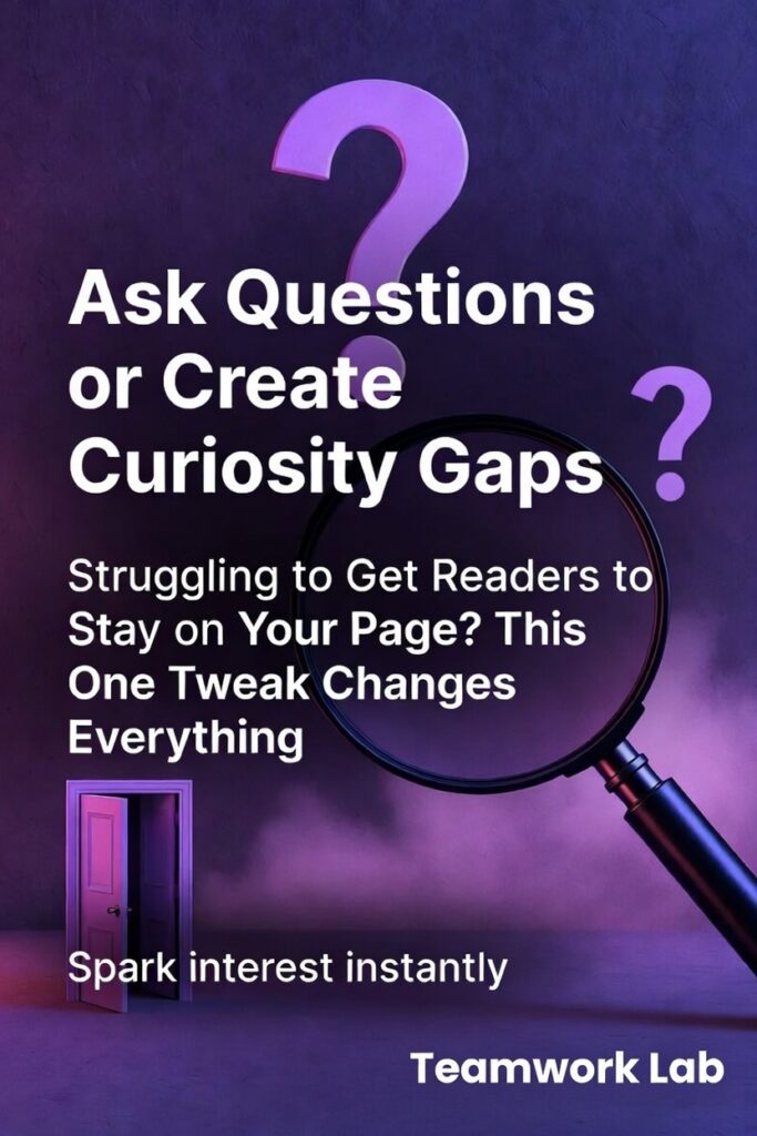 ask questions or create curiosity gaps